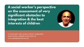 A social worker&rsquo;s perspective on very significant obstacles & the best interests of children