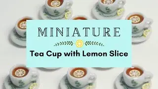 Miniature Tea Cup with Lemon Slice | Easy DIY | Watch and Relax