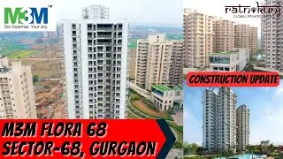 M3M Flora 68 |☎️8130084691 For 2, 3 BHK Apartments | Construction Update | Sector-68, Gurgaon | M3M