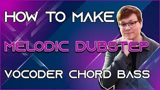 Melodic Dubstep Tutorial - Vocoder Chord Bass - How To Sound Like Chime & Ace Aura