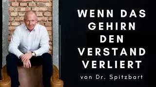 Wenn das Gehirn den Verstand verliert - von Dr. Spitzbart