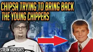 CHIPSA TRYING TO BRING BACK THE YOUNG CHIPPERS [stream highlights]