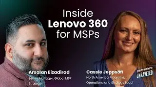 Arsalan Eizadirad & Cassie Jeppson - Inside Lenovo 360 for MSPs | Partnerships Unraveled