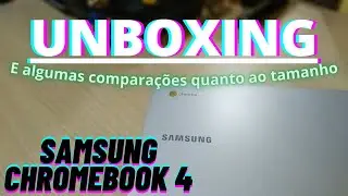 CHROMEBOOK SAMSUNG 4 - UNBOXING / COMPARAÇÕES