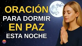 🌙 ORACIÓN PODEROSA PARA DORMIR EN PAZ ESTA NOCHE | Señor, QUÉDATE CONMIGO Y DA PAZ A MI CORAZÓN ✨