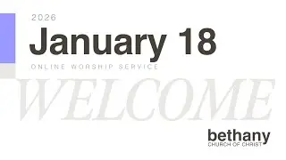 January 18, 2025 - Bethany Church of Christ - Kettering Worship Live Stream