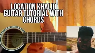 Location - Khalid // Guitar Tutorial with Chords, Lesson