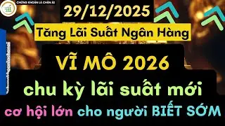 VĨ MÔ 2026 -  CƠ HỘI LỚN cho người BIẾT SỚM - KỊCH BẢN TÀI SẢN 2026 - 2030 | Lãi Suất Ngân Hàn
