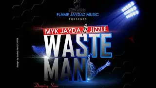 Jizzle Ft Myk Jayda - Waste Man (Official Audio) 2018