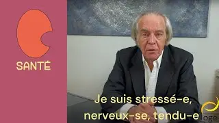 SANTE : Je suis stressé-e, tendu-e, nerveux-se, sous tension