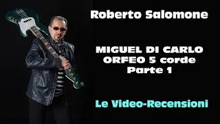 Recensione MIGUEL DI CARLO ORFEO 5 corde - Parte 1 - by Roberto Salomone