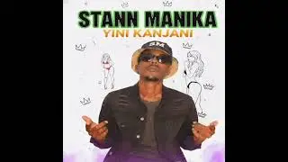 Stann Manika - Yini Kanjani (official music audio)