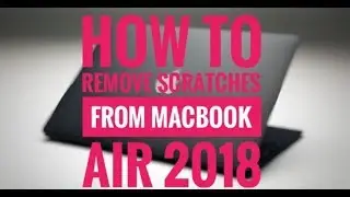 Removing scratches on Macbook Air 2018 gray space