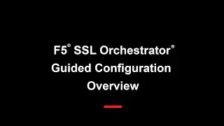 F5 SSL Orchestrator Guided Configuration Overview