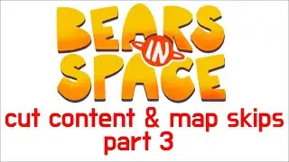 Bears in Space: Cut content & map skips!!