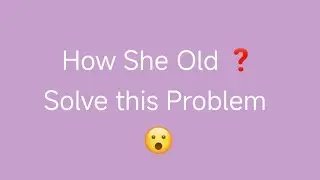 How She Old ❓Solve this Problem 😮