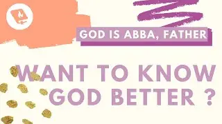 Would You Feel Comfortable Calling God Dad ? (Names of God Series)