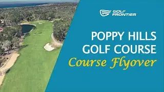 Poppy Hills Golf Course - Course Flyover