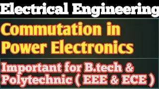 Commutation in Power Electronics Classification of Commutation Class A, Class B, Class C, Class D,