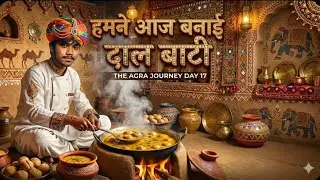 हमने आज बनाए दाल बाटी 😍 | Agra Journey Day 17 | Desi Food & Rajasthani Swag