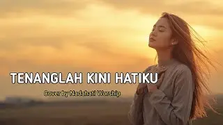 Tenanglah Kini Hatiku | Lirik (Lagu Renungan Saat Teduh, Cover by NadaHati Worship)