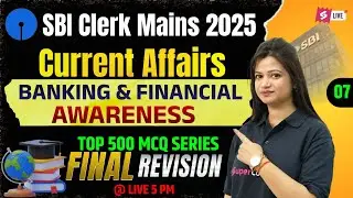 SBI Clerk Mains 2025 | Current Affairs & Banking Financial Awareness One Shot | By Priya ma'am #7