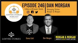 Ep 246 | Dan Morgan | For the People: Leadership, Legacy & Building Morgan & Morgan