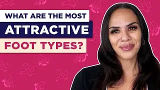What Are The Most Attractive Foot Types?