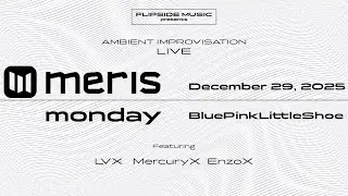 Meris Monday 12-29-2025 Live Ambient Improv : Featuring Meris Enzo X, LVX & Mercury X
