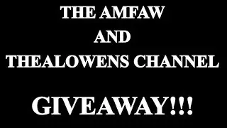 The AMFAW and TheAlowens Channel Giveaway!