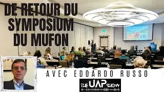 The UAP Show - De retour du Symposium du MUFON - avec Edoardo RUSSO.