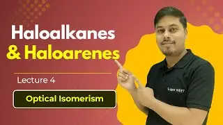 Haloalkanes & Haloarenes L4 | Chemistry  | SN1 vs SN2 & Optical Isomerism | NEET 2024 | #Super_NEET