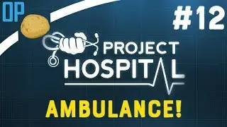 Project Hospital Release Gameplay - Part #12 - Ambulance! [Project Hospital Let's Play]