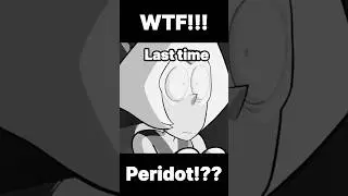 What the HELL was Peridot watching!!
