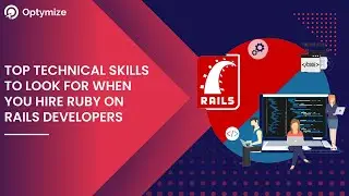 Top Technical Skills To Look For When You Hire Ruby on Rails Developers | Optymize