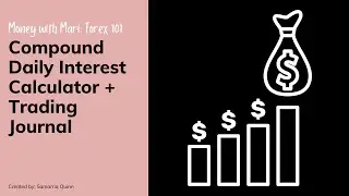 MWMFX101: Compound Daily Interest Calculator + Trading Journal