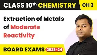 Extraction of Metals of Moderate Reactivity - Metal And Non-Metals | Class 10 Chemistry