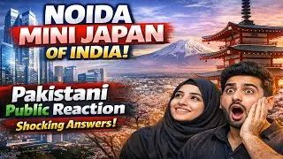 NOIDA Mini JAPAN of INDIA | Pakistani Public Reaction on NOIDA City