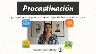 Procrastinación, por qué postergamos y cómo dejar de hacerlo sin culpas