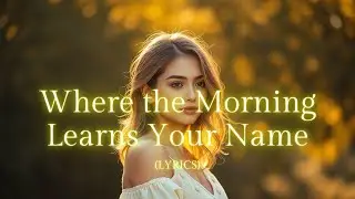 Where the Morning Learns Your Name | Romantic Pop Ballad of Devotion & Dawnlight