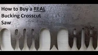 How to Buy a REAL Bucking Crosscut Saw