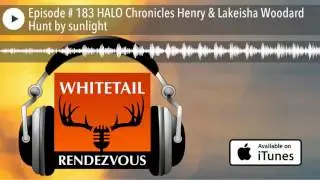 Episode # 183 HALO Chronicles Henry & Lakeisha Woodard Hunt by sunlight