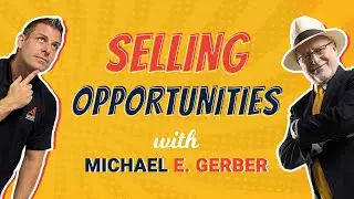 How To Inspire Your Team By Selling Opportunities with Michael Gerber