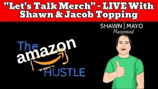 Let's Talk Merch By Amazon With Jacob Topping & Shawn Mayo Print on Demand  (pod) FBA Sales