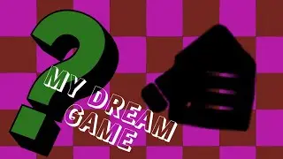 Finally Making My DREAM Game