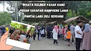 Wisata Kuliner Pasar Kamu Pekan Sarapan Kampoeng Lama Pantai Labu Deli Serdang