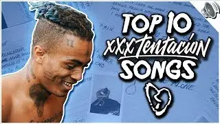 TOP 10 BEST XXXTENTACION SONGS | MrFelixBurns