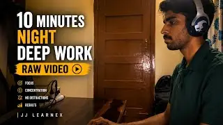 10 Minutes | Night Deep Work | Raw Video | JJ Learnex 