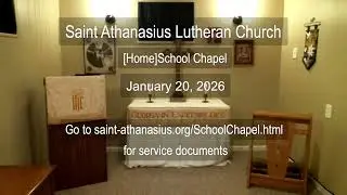 Saint Athanasius Lutheran School Chapel (1/20/2026)