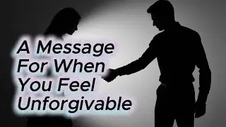 A Message For When You Feel Unforgivable